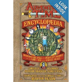 The Adventure Time Encyclopaedia (Encyclopedia) Inhabitants, Lore, Spells, and Ancient Crypt Warnings of the Land of Ooo Circa 19.56 B.G.E.   501 A.G.E. Martin Olson, Hunson Abadeeer 9781419705649 Books