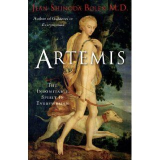 Artemis The Indomitable Spirit in Everywoman Jean Shinoda Bolen 9781573245913 Books