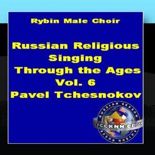 Russian Religious Singing Through The Ages. Vol. 6. Pavel Tchesnokov Music