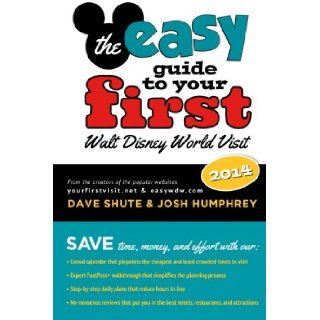 The easy Guide to Your First Walt Disney World Visit 2014 Dave Shute, Josh Humphrey, Bob McLain 9781941500064 Books