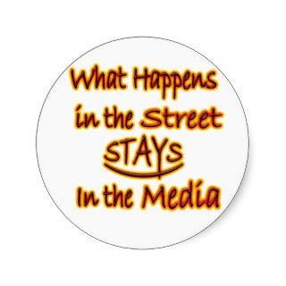 What Happens In The Street Stays In The Media Stickers