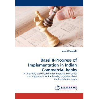 Basel II Progress of Implementation in Indian Commercial banks A case study based learning for Emerging Economies and suggestions for the banking regulator about implementation issues Vamsi Marepalli 9783844381900 Books