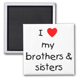 I Love My Brothers & Sisters Magnets