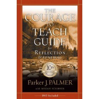 The Courage to Teach Guide for Reflection and Renewal, 10th Anniversary Edition Parker J. Palmer, Megan Scribner 9780787996871 Books