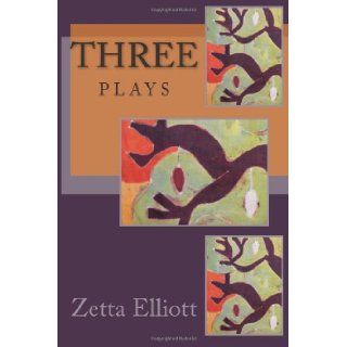 Three Plays Zetta Elliott 9781441486219 Books