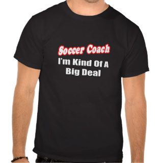 Soccer CoachBig Deal T shirt