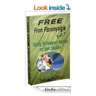 Free from Fibromyalgia Book 4 Sleep Electromagnetic Radiation and Some Solutions eBook Tricia Duffy Kindle Store