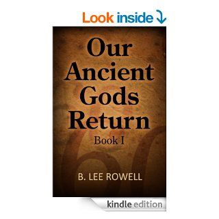 Our Ancient Gods Return   Kindle edition by B. Lee Rowell, Dale Norte'. Religion & Spirituality Kindle eBooks @ .