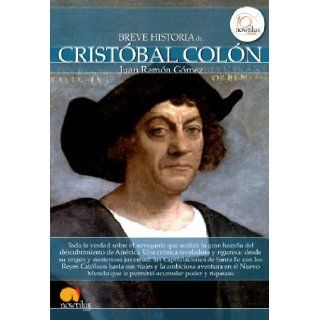 Breve historia de Cristobal Colon (Breve Historia Series) (Spanish Edition) Juan Ramon Gomez 9788499673035 Books