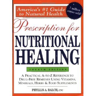 Prescription for Nutritional Healing, 4th Edition CNC, Phyllis A. Balch 8601400192184 Books