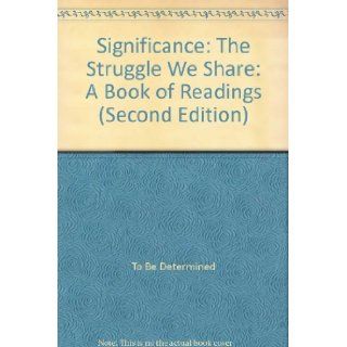 Significance The Struggle We Share A Book of Readings (Second Edition) To Be Determined Books