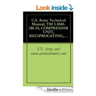 U.S. Army Technical Manual, TM 3 1040 210 35, COMPRESSOR UNIT, RECIPROCATING, POWER DRIVEN, FLAMETHROWER, 3 1/2 CFM, AN M4, (FSN 1040 592 8560), 1963, Military weapons eBook US Army and www.survivalebooks Kindle Store