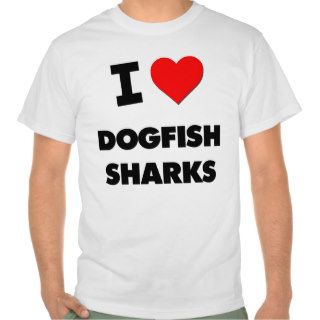 I Love Dogfish Sharks Tee Shirts