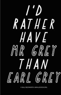 i'd rather have mr grey than early grey a3 print by the joy of ex foundation