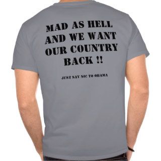 MAD as HELL and we want OUR COUNTRY BACK , JuTee Shirts
