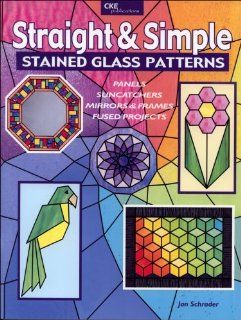 Straight and Simple Stained Glass Patterns Jan Schrader 9781932327175 Books