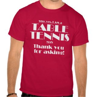 I am a table tennis man t shirts