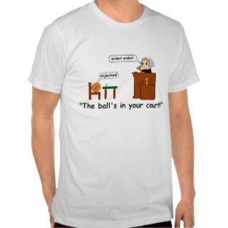 The ball's in your court tee shirts