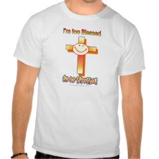 I'm Too Blessed to be Stressed Tee Shirt