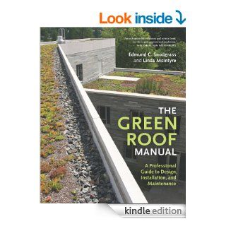 The Green Roof Manual A Professional Guide to Design, Installation, and Maintenance   Kindle edition by Linda McIntyre, Edmund C. Snodgrass. Crafts, Hobbies & Home Kindle eBooks @ .