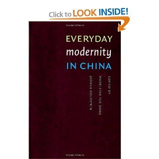 Everyday Modernity in China (Studies in Modernity and National Identity / A China Program) Madeleine Yue Dong, Joshua Goldstein 9780295986029 Books