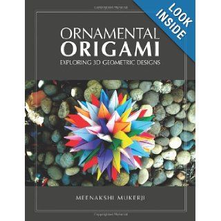 Ornamental Origami Exploring 3D Geometric Designs Meenakshi Mukerji 9781568814452 Books