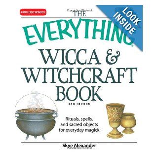 The Everything Wicca and Witchcraft Book Rituals, spells, and sacred objects for everyday magick (Everything (New Age)) Skye Alexander Books