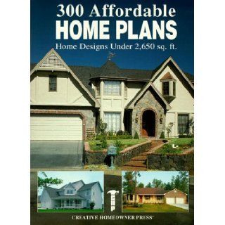 300 Affordable Home Plans Home Designs Under 2, 650 sq. ft. Creative Homeowner 9781880029107 Books