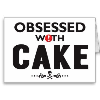 Cake Obsessed Greeting Cards