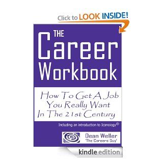 THE Career Workbook How To Get A Job You Really Want In The 21st Century eBook Dean Weller Kindle Store