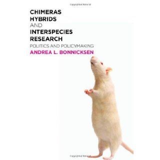 Chimeras, Hybrids, and Interspecies Research Politics and Policymaking by Bonnicksen, Andrea L. published by Georgetown University Press (2009) Books