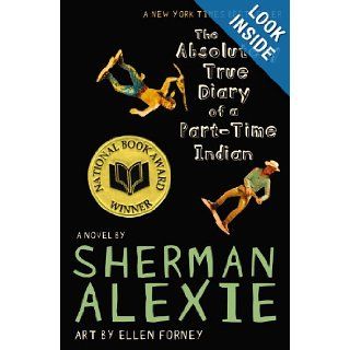 The Absolutely True Diary of a Part Time Indian Sherman Alexie, Ellen Forney 9780316013697 Books