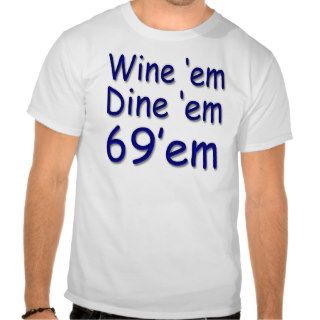 Wine'em Dine'em 69'em Tshirt
