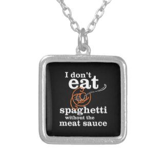 I Don't Eat Spaghetti Without The Meat Sauce Custom Jewelry