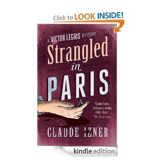 Strangled in Paris (A Victor Legris mystery) eBook Claude Izner, Jennifer Higgins Kindle Store