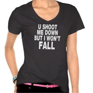 You Shoot Me Down But I Won't Fall T Shirt
