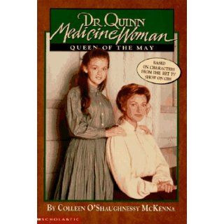 Queen of the May (Dr. Quinn, Medicine Woman, No 2) Colleen O'Shaughnessy McKenna 9780590603737 Books