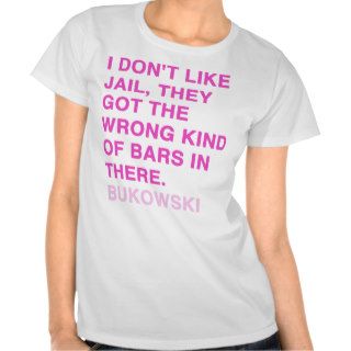 Quotes by Charles Bukowski T shirts