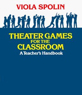 Theater Games for the Classroom A Teacher's Handbook Viola Spolin 9780810140042 Books