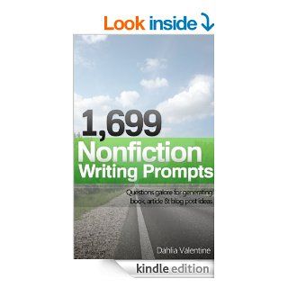 1,699 Nonfiction Writing Prompts Questions galore for generating book, article & blog post ideas eBook Dahlia Valentine Kindle Store