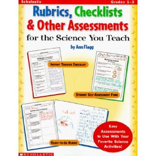 Rubrics, Checklists & Other Assessments for the Science You Teach (Grades 1 3) Ann Flagg 9780590004862 Books