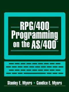 RPG/400 Programming on the AS/400 Stanley E. Myers, Candice E. Myers 9780130967367 Books