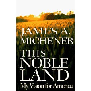 This Noble Land My Vision for America James A. Michener 9780679451525 Books