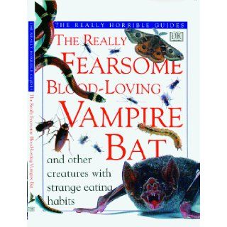 The Really Fearsome Blood loving Vampire Bat and Other Creatures with Strange Eating Habits (The Really Horrible Guides) Theresa Greenaway 9780789410290 Books