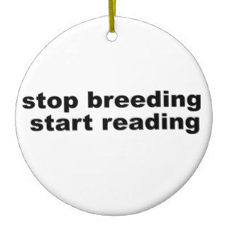 Stop Breeding, Start Reading. Ornament
