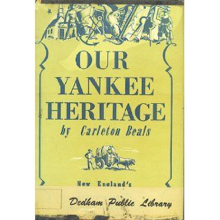 Our Yankee Heritage New England's Contribution to American Civilization Carleton Beals Books