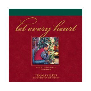 Let Every Heart A Family Devotional for the Advent Season Thomas Pless, Don Stewart 9781577485735 Books