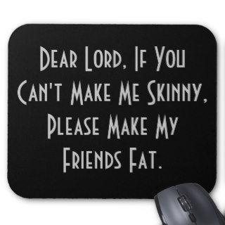 Dear Lord, If You Can't Make Me Skinny, PleaseMousepads