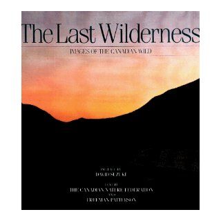 The Last Wilderness Freeman Patterson, David Suzuki, Paul Griss 9781550132519 Books