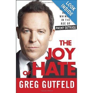 The Joy of Hate How to Triumph over Whiners in the Age of Phony Outrage Greg Gutfeld 9780307986962 Books